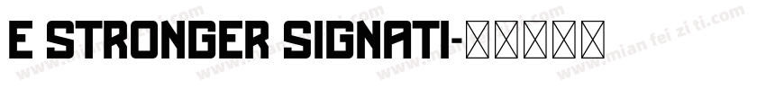 e stronger signati字体转换